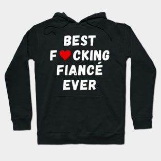 Best fucking fiancé ever Hoodie